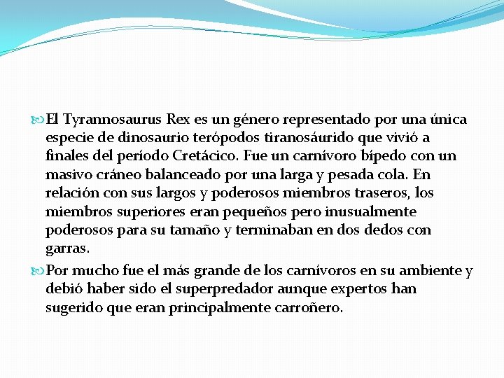  El Tyrannosaurus Rex es un género representado por una única especie de dinosaurio