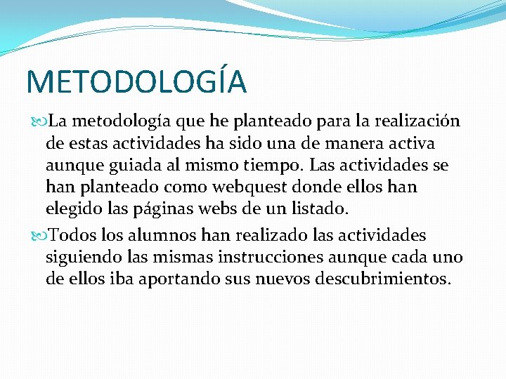 METODOLOGÍA La metodología que he planteado para la realización de estas actividades ha sido