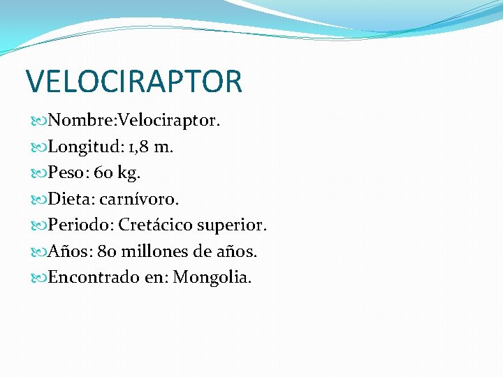 VELOCIRAPTOR Nombre: Velociraptor. Longitud: 1, 8 m. Peso: 60 kg. Dieta: carnívoro. Periodo: Cretácico