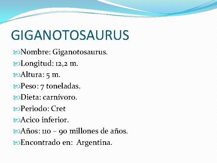 GIGANOTOSAURUS Nombre: Giganotosaurus. Longitud: 12, 2 m. Altura: 5 m. Peso: 7 toneladas. Dieta: