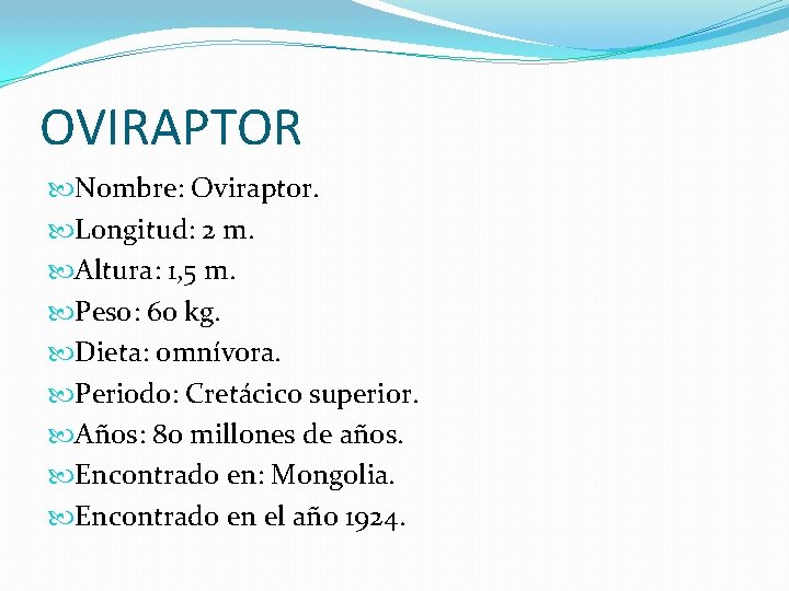 OVIRAPTOR Nombre: Oviraptor. Longitud: 2 m. Altura: 1, 5 m. Peso: 60 kg. Dieta: