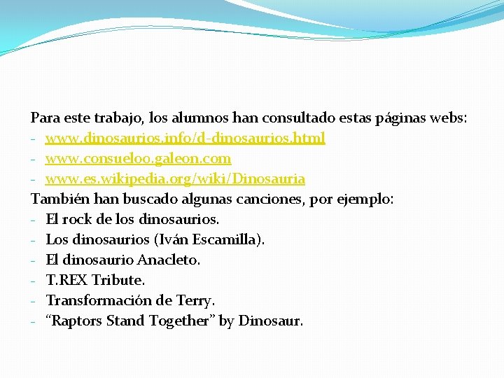 Para este trabajo, los alumnos han consultado estas páginas webs: - www. dinosaurios. info/d-dinosaurios.