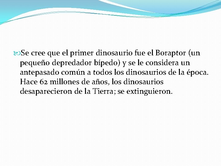  Se cree que el primer dinosaurio fue el Boraptor (un pequeño depredador bípedo)