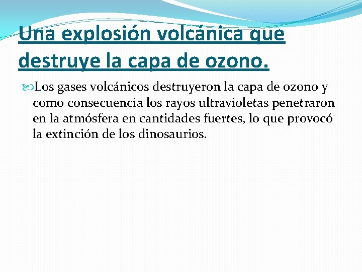 Una explosión volcánica que destruye la capa de ozono. Los gases volcánicos destruyeron la