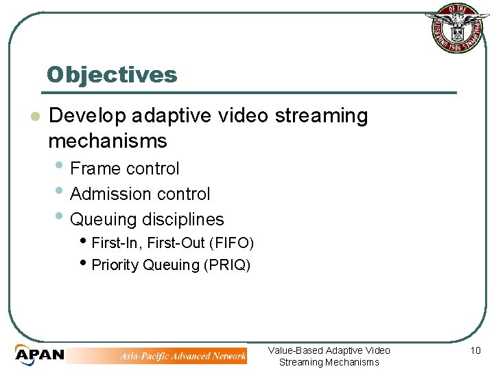 Objectives l Develop adaptive video streaming mechanisms • Frame control • Admission control •