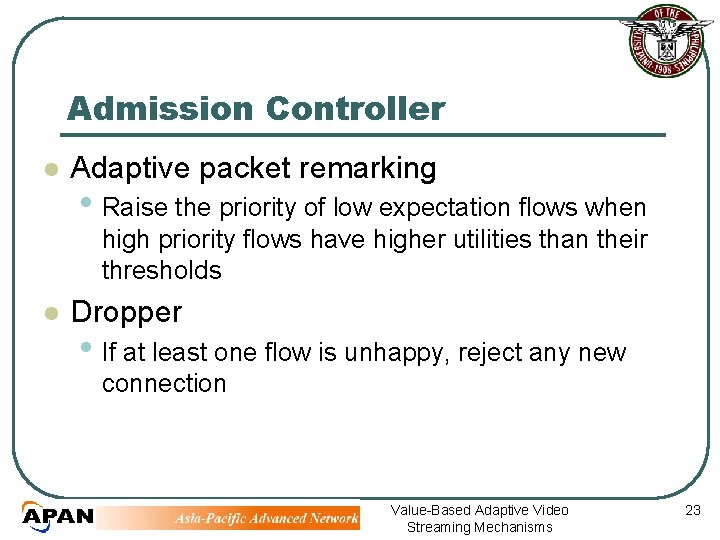 Admission Controller l Adaptive packet remarking • Raise the priority of low expectation flows