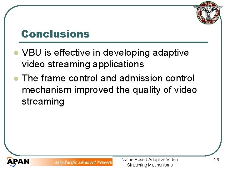 Conclusions l l VBU is effective in developing adaptive video streaming applications The frame