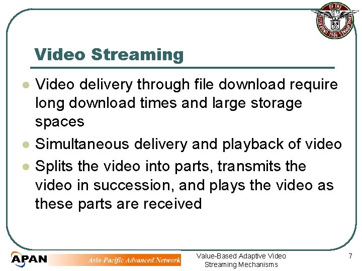 Video Streaming l l l Video delivery through file download require long download times