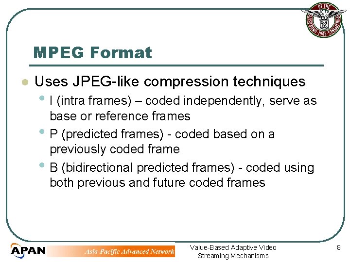 MPEG Format l Uses JPEG-like compression techniques • I (intra frames) – coded independently,