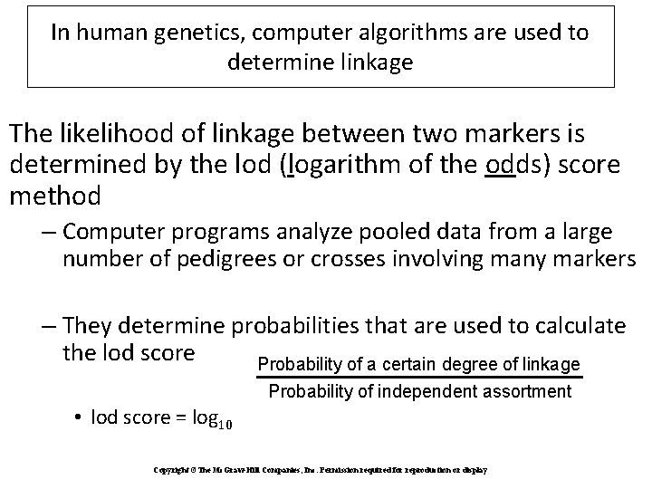 In human genetics, computer algorithms are used to determine linkage The likelihood of linkage