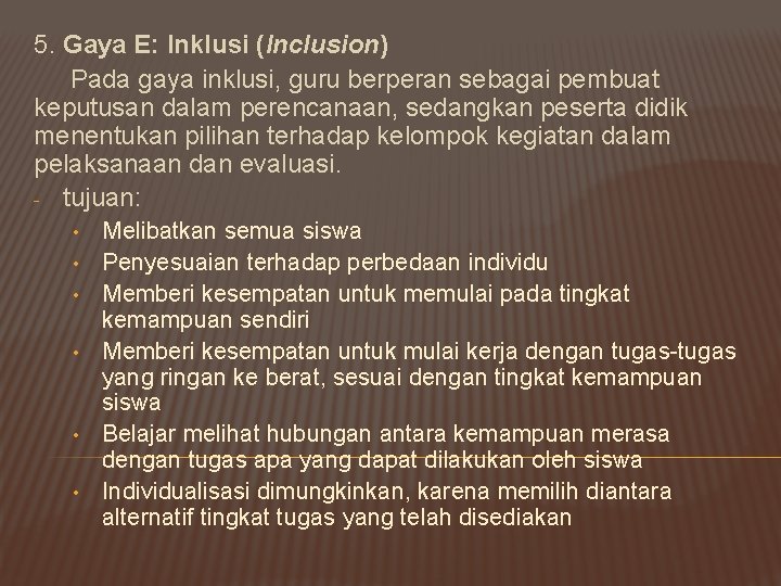 5. Gaya E: Inklusi (Inclusion) Pada gaya inklusi, guru berperan sebagai pembuat keputusan dalam