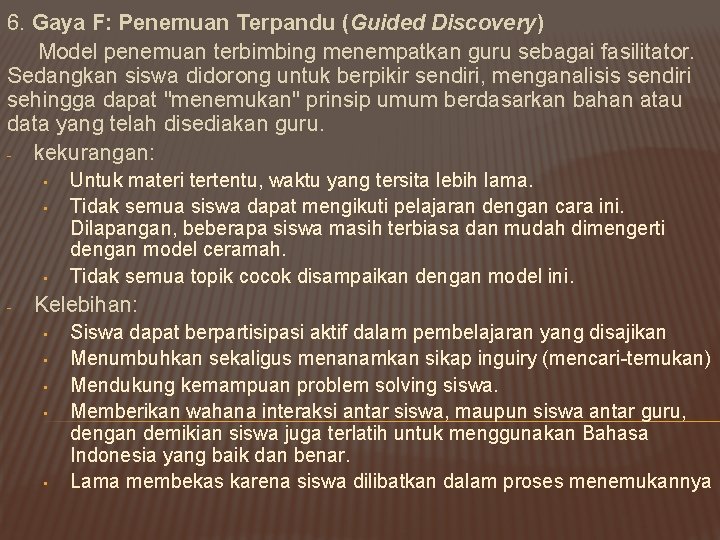 6. Gaya F: Penemuan Terpandu (Guided Discovery) Model penemuan terbimbing menempatkan guru sebagai fasilitator.