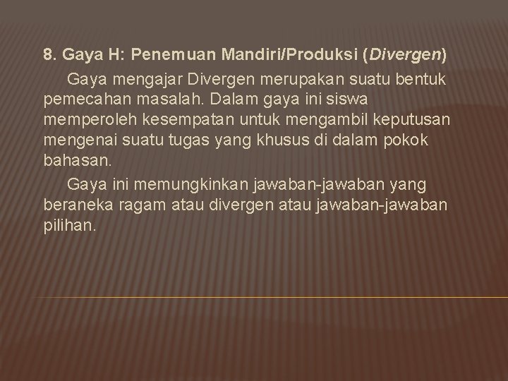 8. Gaya H: Penemuan Mandiri/Produksi (Divergen) Gaya mengajar Divergen merupakan suatu bentuk pemecahan masalah.