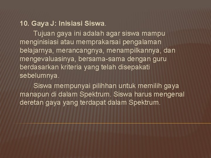 10. Gaya J: Inisiasi Siswa. Tujuan gaya ini adalah agar siswa mampu menginisiasi atau