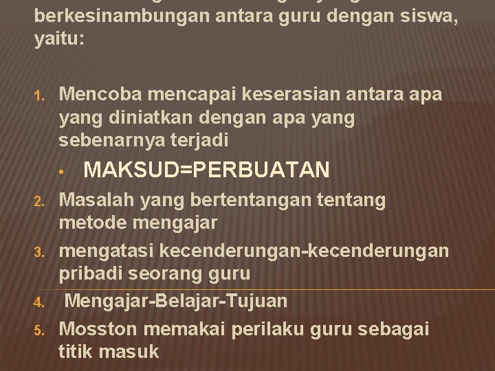berkesinambungan antara guru dengan siswa, yaitu: 1. Mencoba mencapai keserasian antara apa yang diniatkan