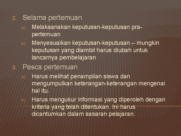 2. Selama pertemuan a) b) 3. Melaksanakan keputusan-keputusan prapertemuan Menyesuaikan keputusan-keputusan – mungkin keputusan
