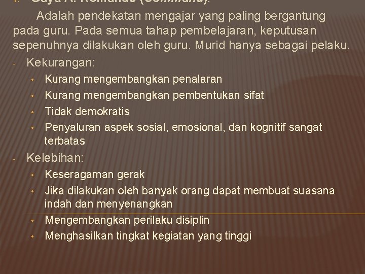 Gaya A: Komando (Command). Adalah pendekatan mengajar yang paling bergantung pada guru. Pada semua
