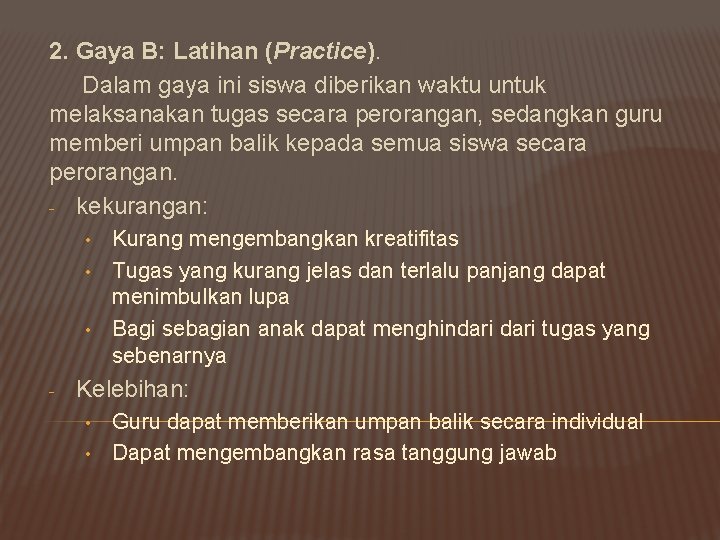 2. Gaya B: Latihan (Practice). Dalam gaya ini siswa diberikan waktu untuk melaksanakan tugas