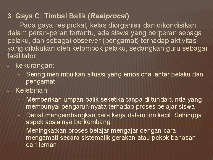 3. Gaya C: Timbal Balik (Resiprocal) Pada gaya resiprokal, kelas diorganisir dan dikondisikan dalam