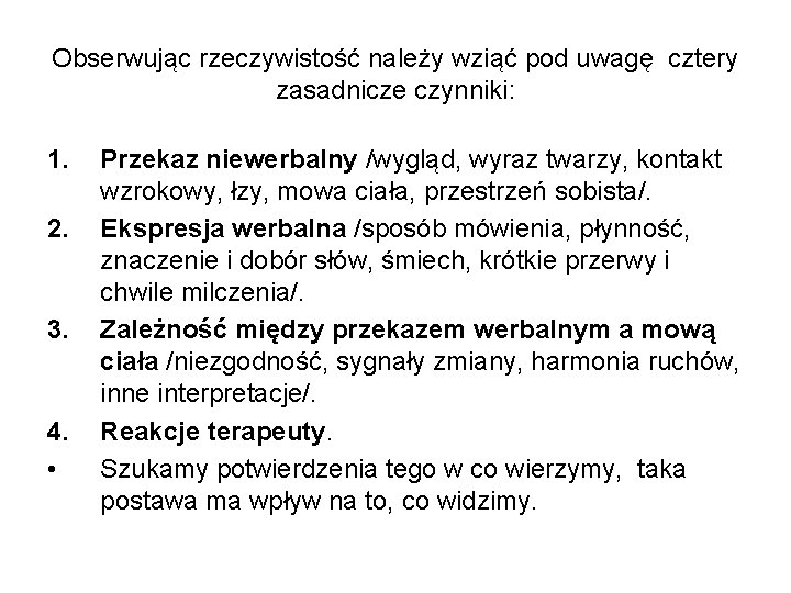 Obserwując rzeczywistość należy wziąć pod uwagę cztery zasadnicze czynniki: 1. 2. 3. 4. •