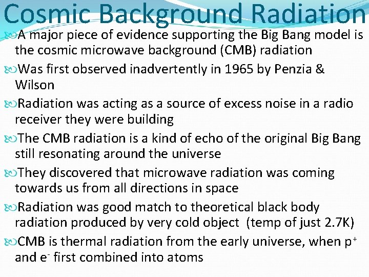 Cosmic Background Radiation A major piece of evidence supporting the Big Bang model is