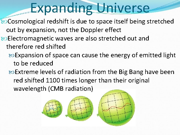 Expanding Universe Cosmological redshift is due to space itself being stretched out by expansion,