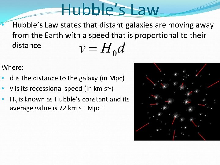 Hubble’s Law • Hubble’s Law states that distant galaxies are moving away from the
