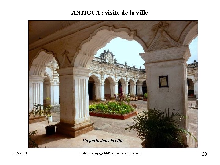 ANTIGUA : visite de la ville Un patio dans la ville 11/9/2020 Guatemala voyage