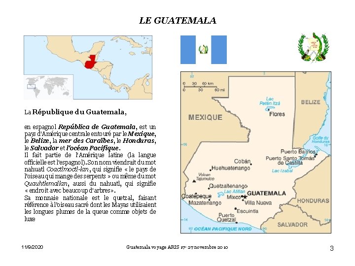 LE GUATEMALA La République du Guatemala, en espagnol República de Guatemala, est un pays
