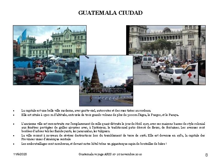 GUATEMALA CIUDAD • • La capitale est une belle ville moderne, avec gratte-ciel, autoroutes