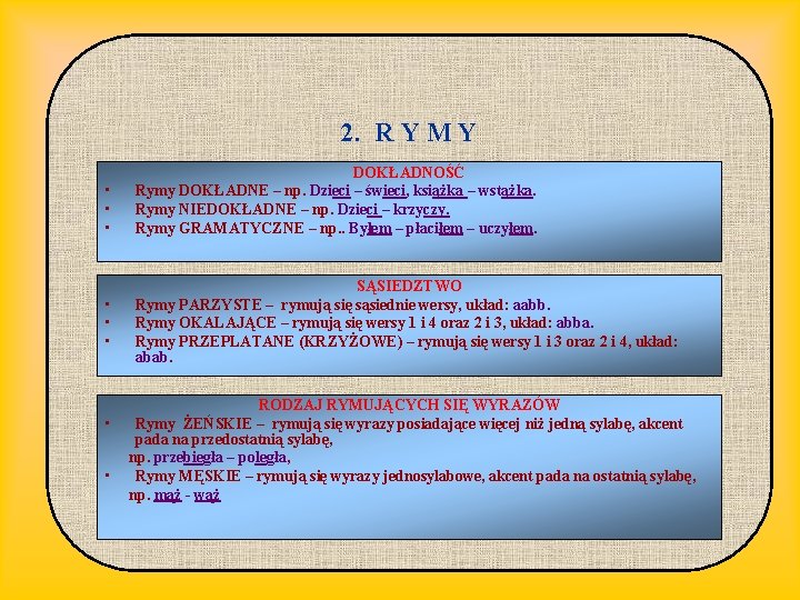 2. R Y M Y • • DOKŁADNOŚĆ Rymy DOKŁADNE – np. Dzieci –