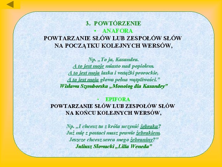 3. POWTÓRZENIE • ANAFORA POWTARZANIE SŁÓW LUB ZESPOŁÓW SŁÓW NA POCZĄTKU KOLEJNYCH WERSÓW, Np.
