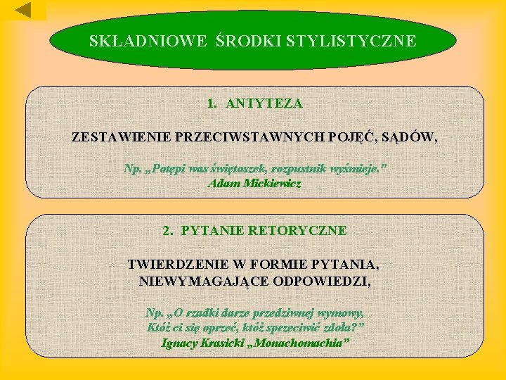 SKŁADNIOWE ŚRODKI STYLISTYCZNE 1. ANTYTEZA ZESTAWIENIE PRZECIWSTAWNYCH POJĘĆ, SĄDÓW, Np. „Potępi was świętoszek, rozpustnik