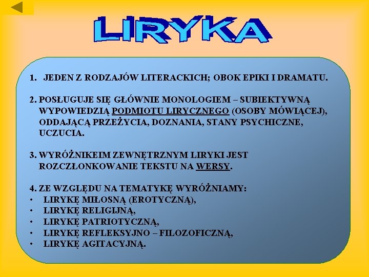 1. JEDEN Z RODZAJÓW LITERACKICH; OBOK EPIKI I DRAMATU. 2. POSŁUGUJE SIĘ GŁÓWNIE MONOLOGIEM