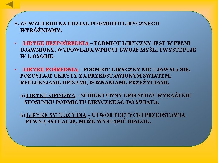 5. ZE WZGLĘDU NA UDZIAŁ PODMIOTU LIRYCZNEGO WYRÓŻNIAMY: • LIRYKĘ BEZPOŚREDNIĄ – PODMIOT LIRYCZNY