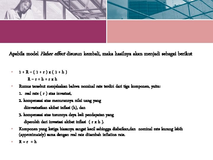 Apabila model Fisher effect disusun kembali, maka hasilnya akan menjadi sebagai berikut • 1+R=(1+r)x(1+h)