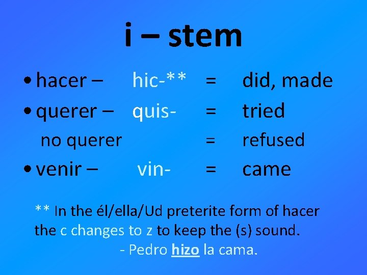 i – stem • hacer – hic-** = • querer – quis- = no