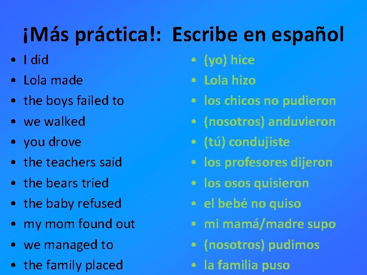 ¡Más práctica!: Escribe en español • • • I did Lola made the boys