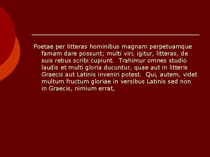 Poetae per litteras hominibus magnam perpetuamque famam dare possunt; multi viri, igitur, litteras, de