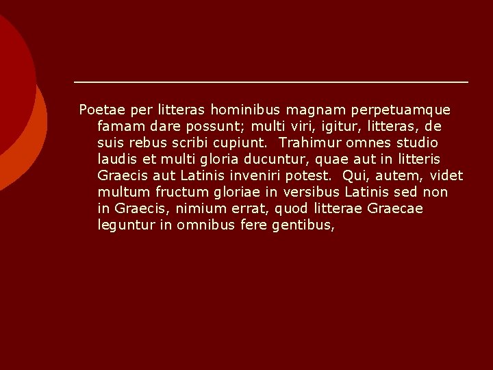 Poetae per litteras hominibus magnam perpetuamque famam dare possunt; multi viri, igitur, litteras, de