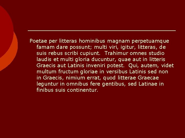 Poetae per litteras hominibus magnam perpetuamque famam dare possunt; multi viri, igitur, litteras, de