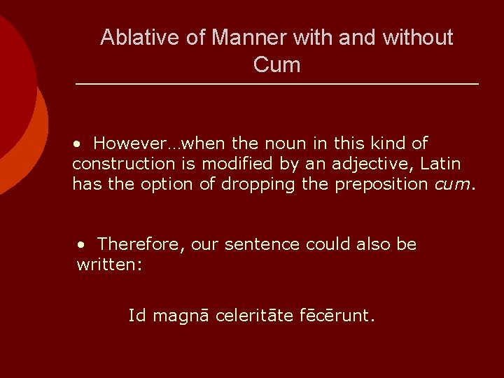 Ablative of Manner with and without Cum • However…when the noun in this kind