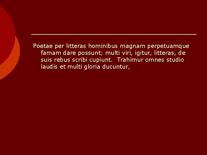 Poetae per litteras hominibus magnam perpetuamque famam dare possunt; multi viri, igitur, litteras, de