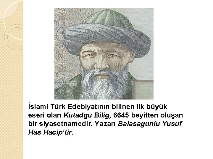 İslami Türk Edebiyatının bilinen ilk büyük eseri olan Kutadgu Bilig, 6645 beyitten oluşan bir