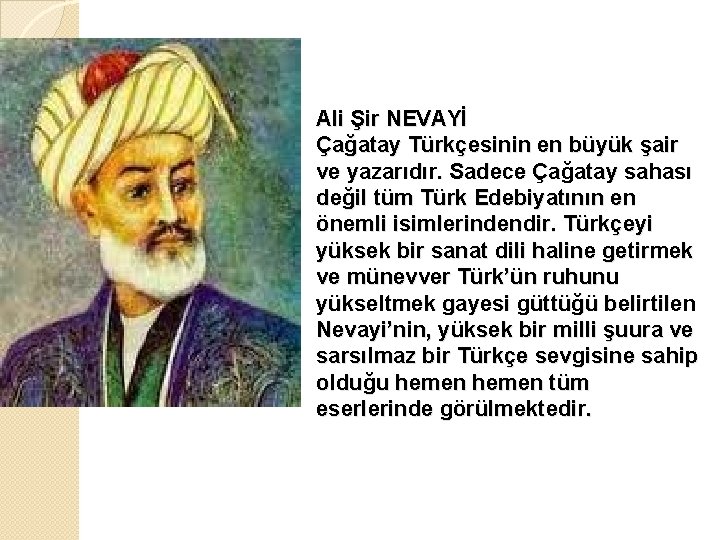 Ali Şir NEVAYİ Çağatay Türkçesinin en büyük şair ve yazarıdır. Sadece Çağatay sahası değil