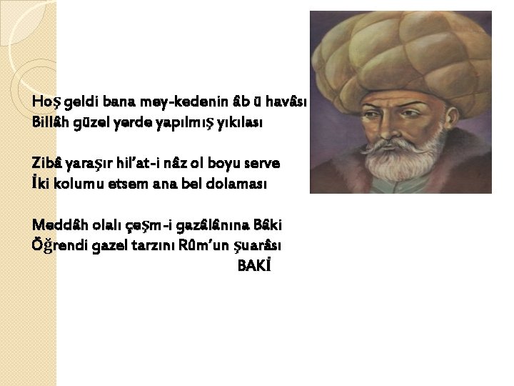 Hoş geldi bana mey-kedenin âb ü havâsı Billâh güzel yerde yapılmış yıkılası Zibâ yaraşır
