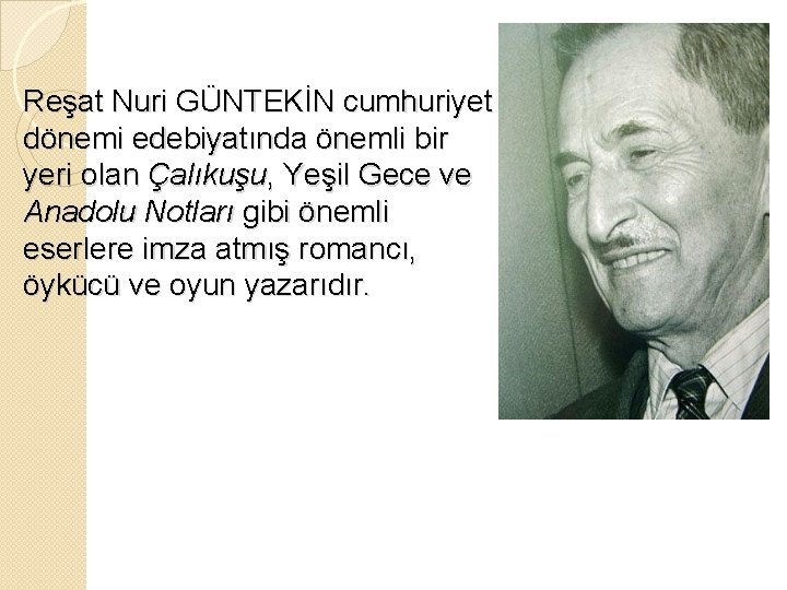 Reşat Nuri GÜNTEKİN cumhuriyet dönemi edebiyatında önemli bir yeri olan Çalıkuşu, Yeşil Gece ve