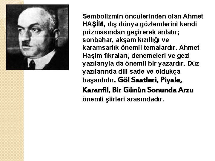 Sembolizmin öncülerinden olan Ahmet HAŞİM, dış dünya gözlemlerini kendi prizmasından geçirerek anlatır; sonbahar, akşam