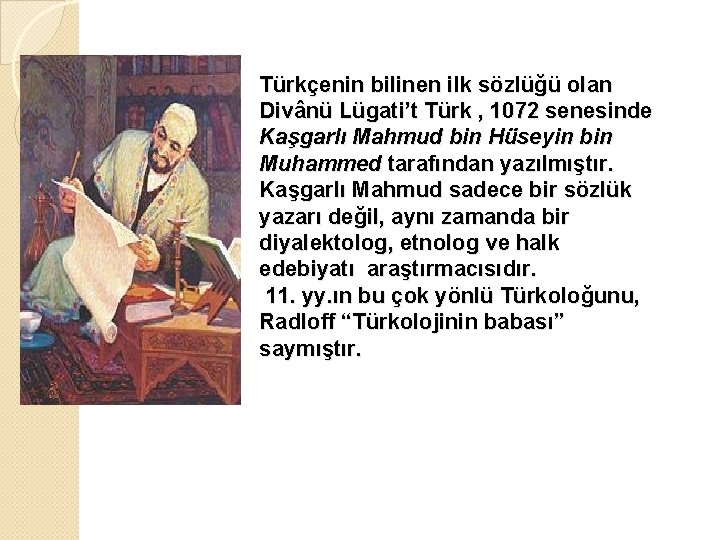 Türkçenin bilinen ilk sözlüğü olan Divânü Lügati’t Türk , 1072 senesinde Kaşgarlı Mahmud bin