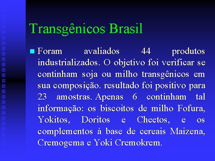 Transgênicos Brasil n Foram avaliados 44 produtos industrializados. O objetivo foi verificar se continham
